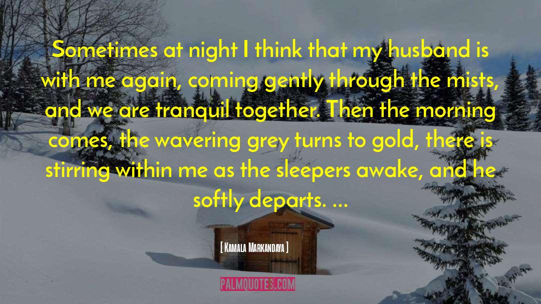 Kamala Markandaya Quotes: Sometimes at night I think