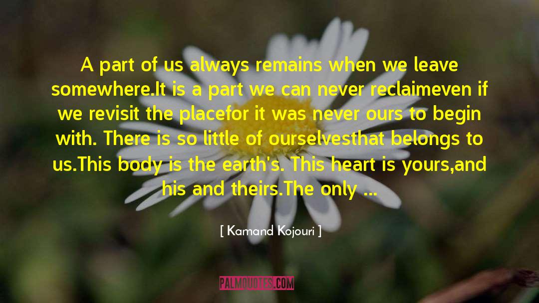 Kamand Kojouri Quotes: A part of us always