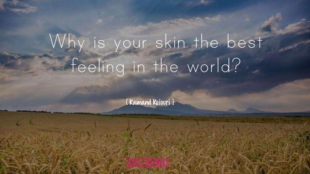 Kamand Kojouri Quotes: Why is your skin the