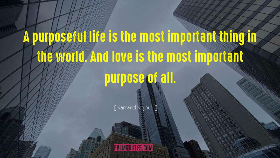 Kamand Kojouri Quotes: A purposeful life is the