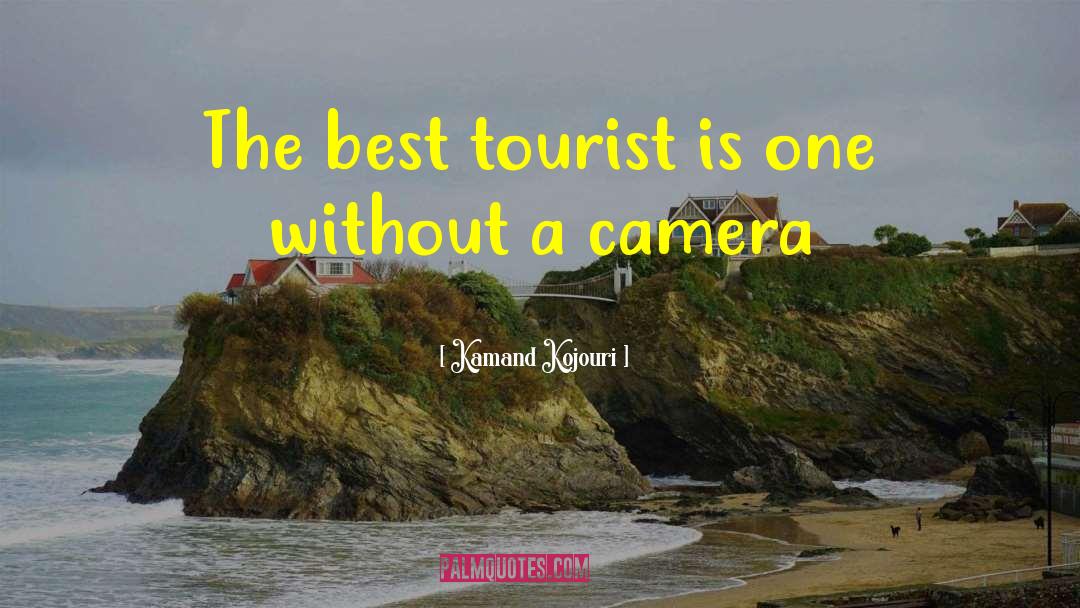 Kamand Kojouri Quotes: The best tourist is one