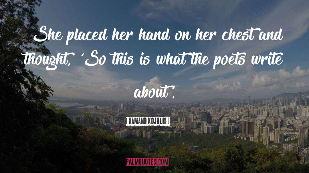Kamand Kojouri Quotes: She placed her hand on