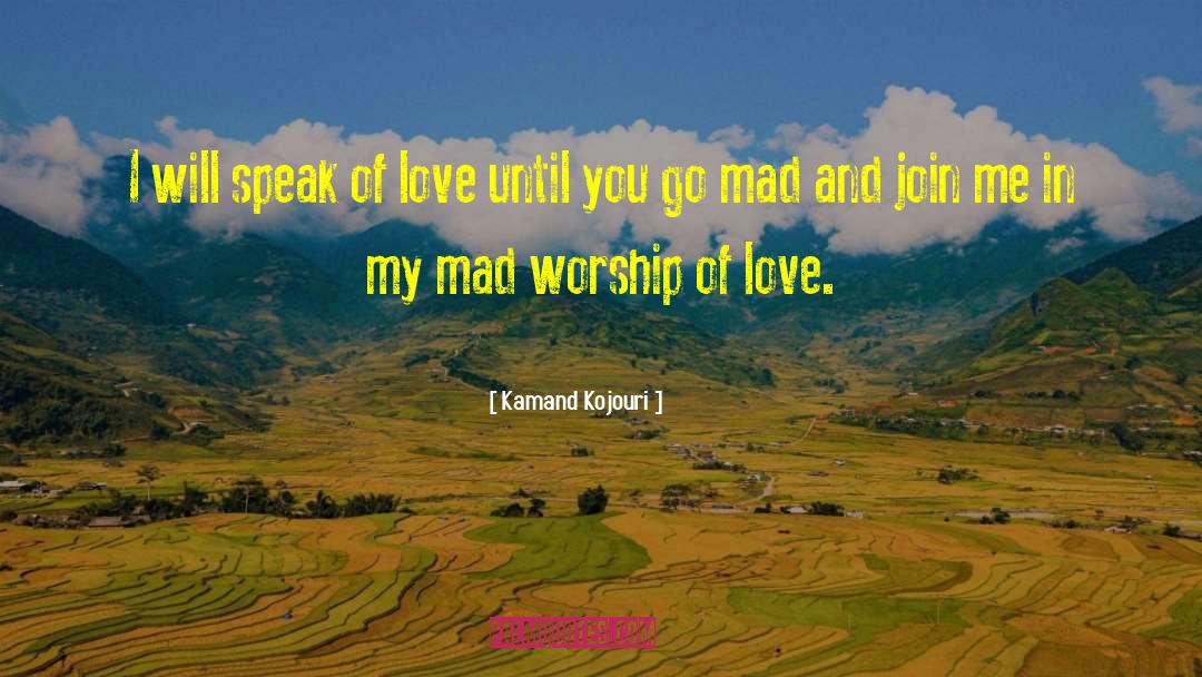Kamand Kojouri Quotes: I will speak of love