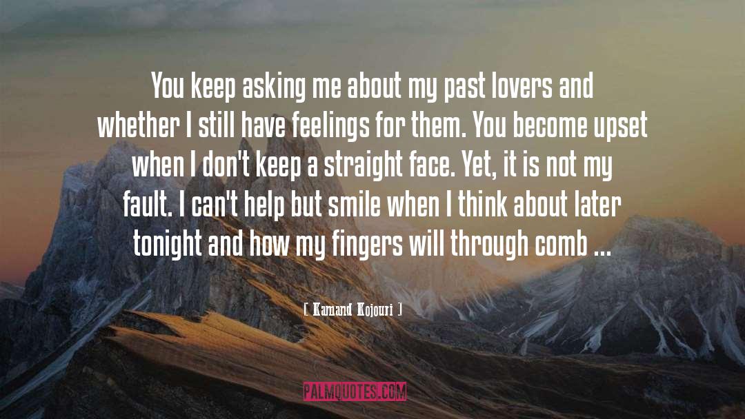 Kamand Kojouri Quotes: You keep asking me about