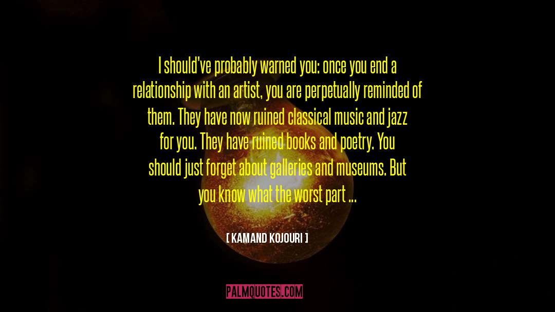 Kamand Kojouri Quotes: I should've probably warned you: