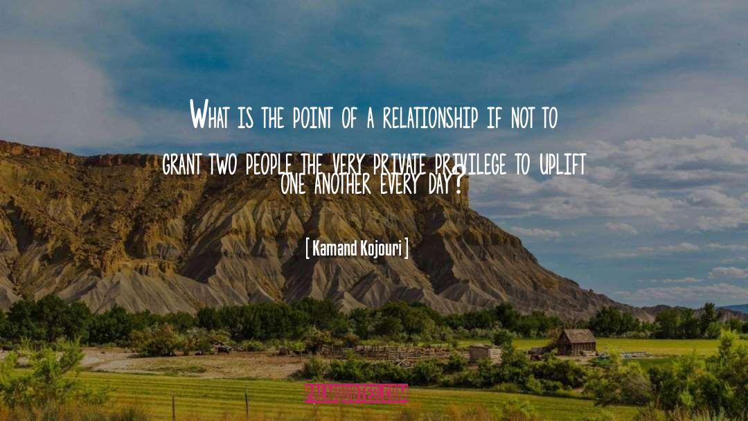 Kamand Kojouri Quotes: What is the point of