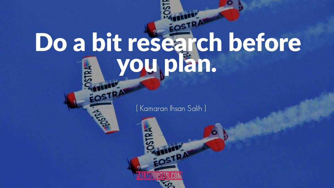 Kamaran Ihsan Salih Quotes: Do a bit research before