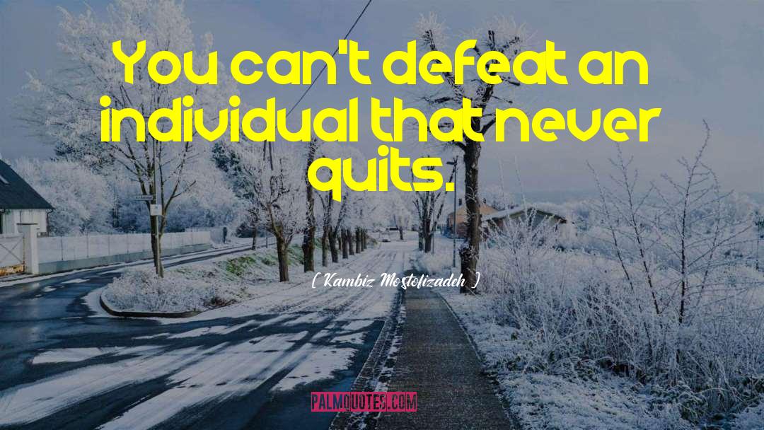 Kambiz Mostofizadeh Quotes: You can't defeat an individual