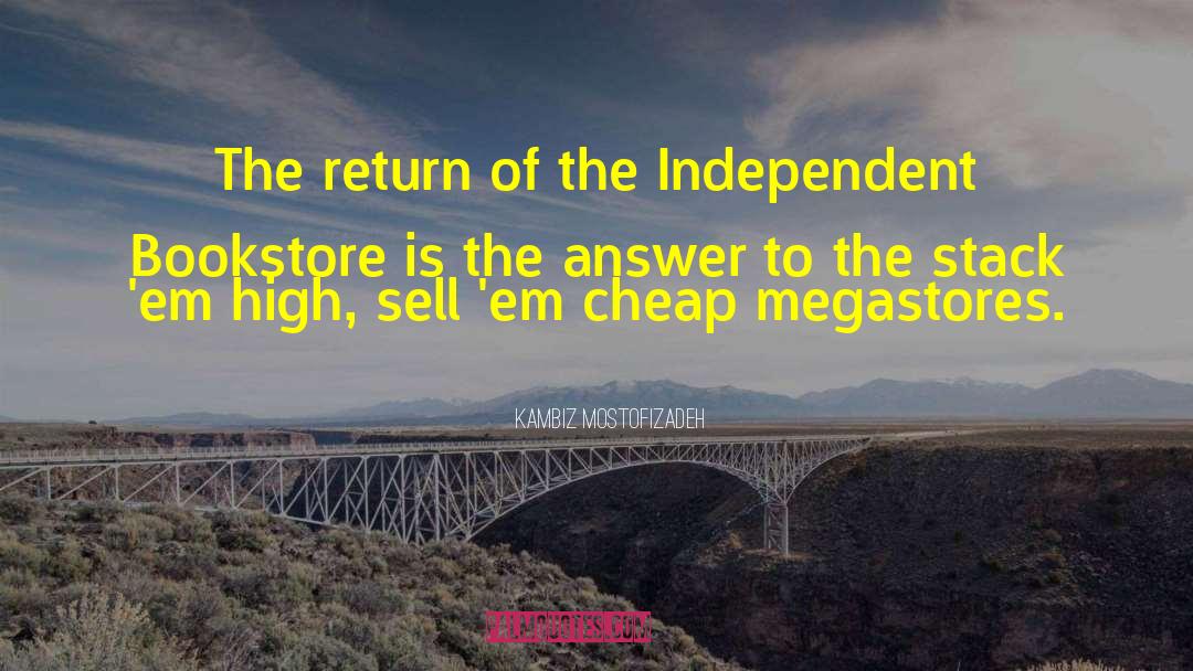 Kambiz Mostofizadeh Quotes: The return of the Independent