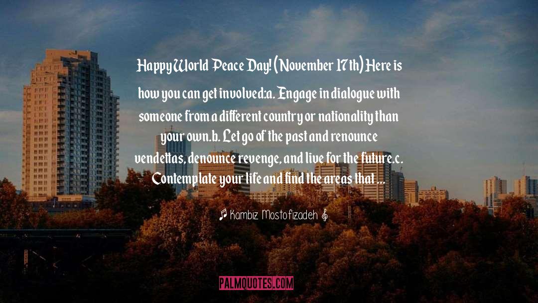Kambiz Mostofizadeh Quotes: Happy World Peace Day! (November
