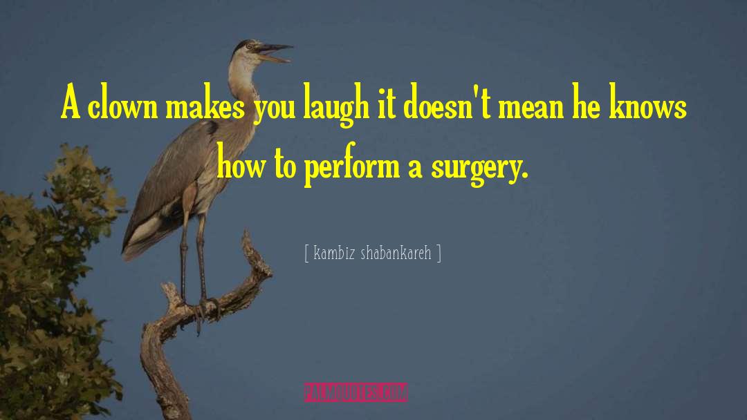 Kambiz Shabankareh Quotes: A clown makes you laugh