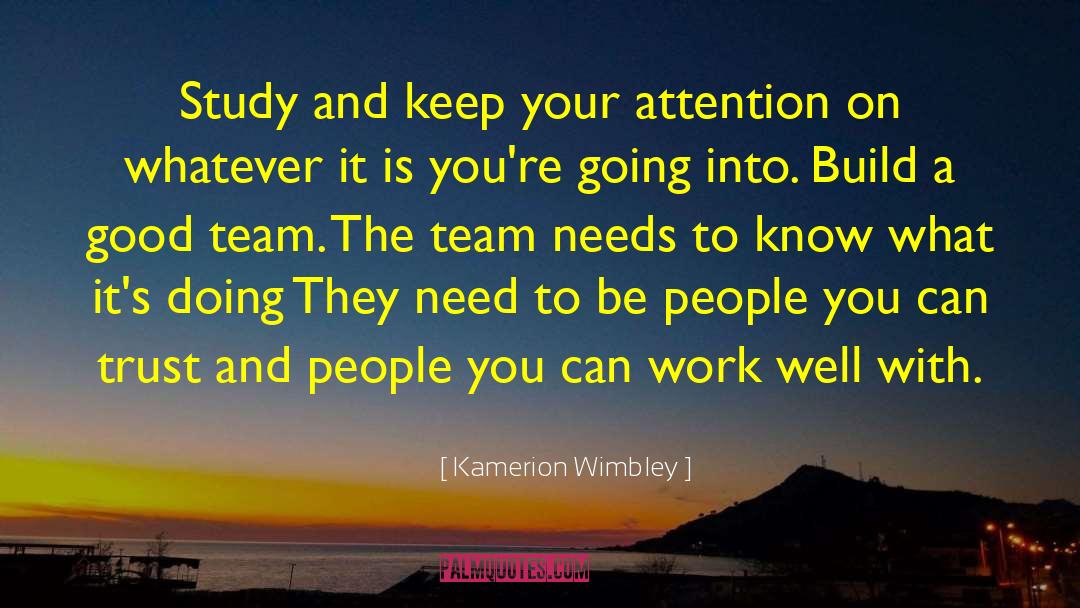 Kamerion Wimbley Quotes: Study and keep your attention