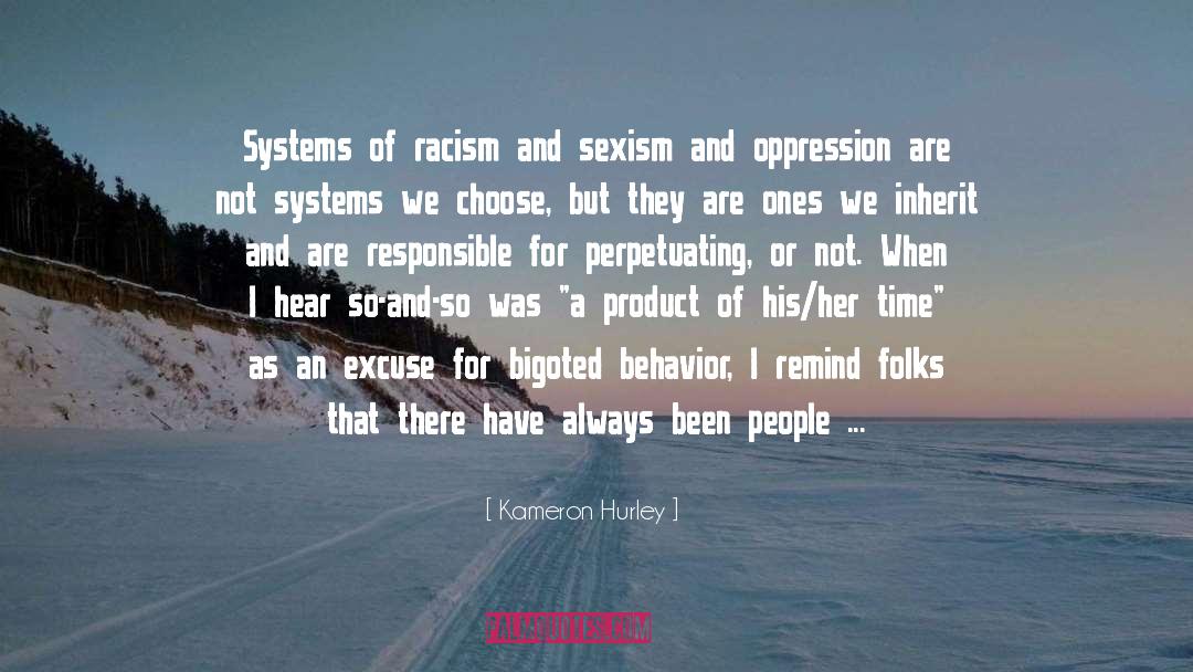 Kameron Hurley Quotes: Systems of racism and sexism