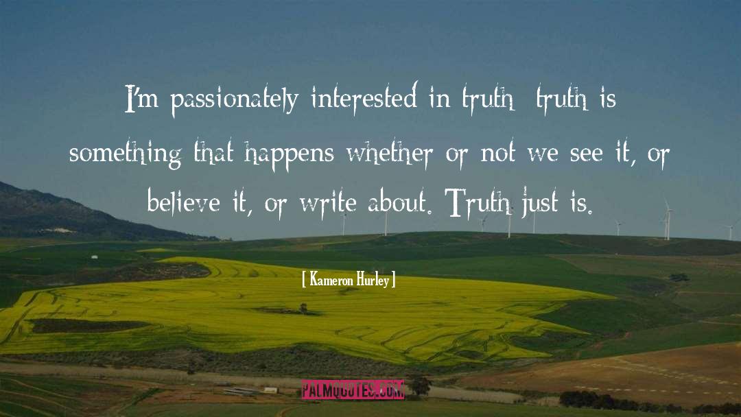 Kameron Hurley Quotes: I'm passionately interested in truth: