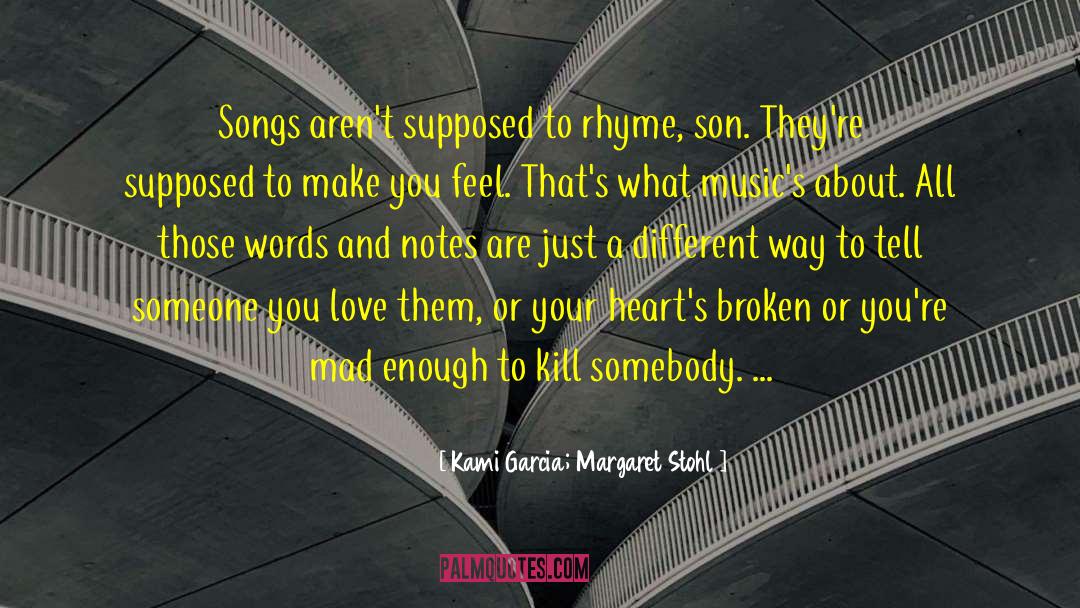 Kami Garcia & Margaret Stohl Quotes: Songs aren't supposed to rhyme,