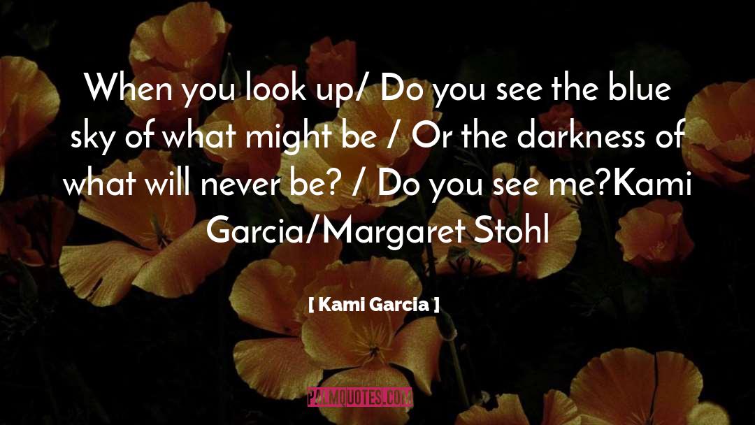 Kami Garcia Quotes: When you look up/ Do