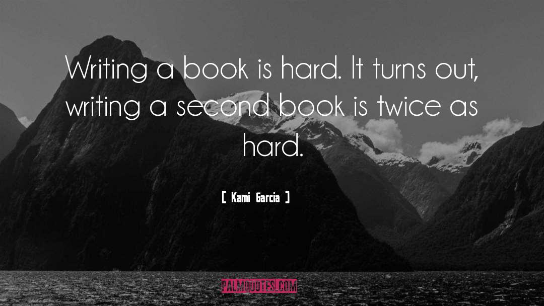 Kami Garcia Quotes: Writing a book is hard.