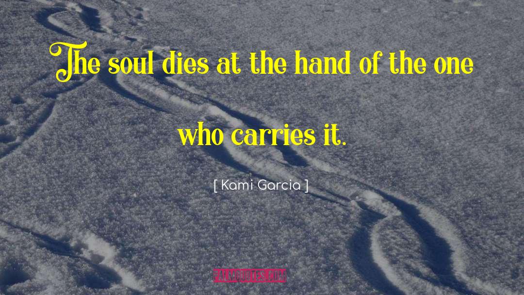 Kami Garcia Quotes: The soul dies at the