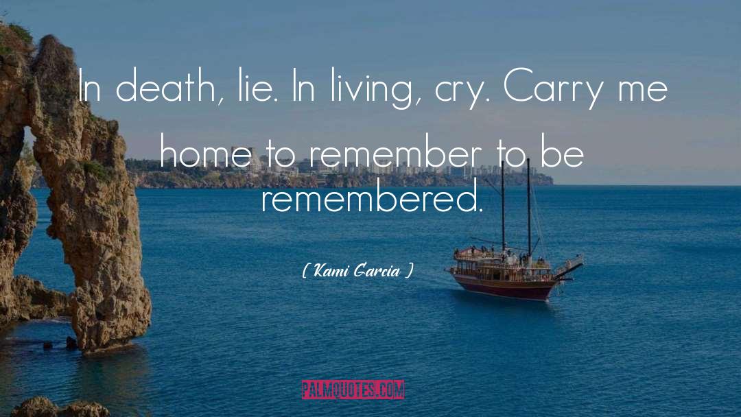 Kami Garcia Quotes: In death, lie. In living,