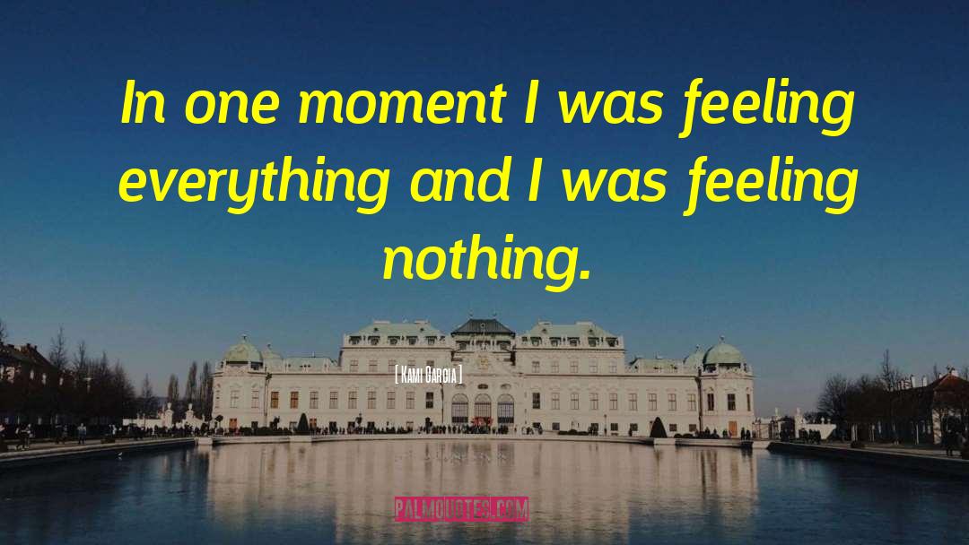 Kami Garcia Quotes: In one moment I was