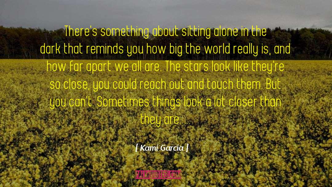 Kami Garcia Quotes: There's something about sitting alone