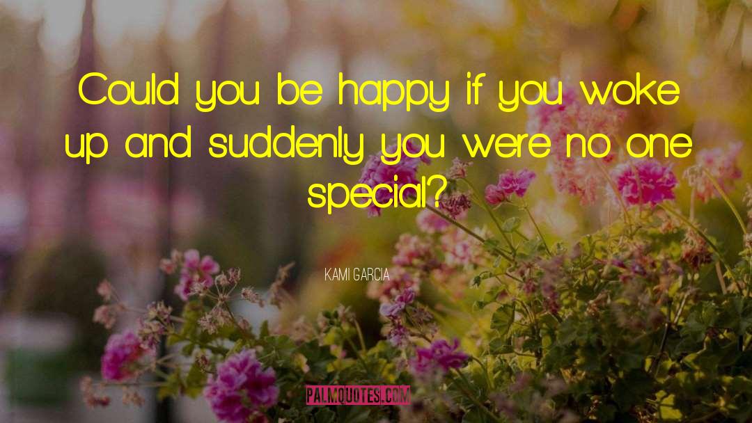 Kami Garcia Quotes: Could you be happy if