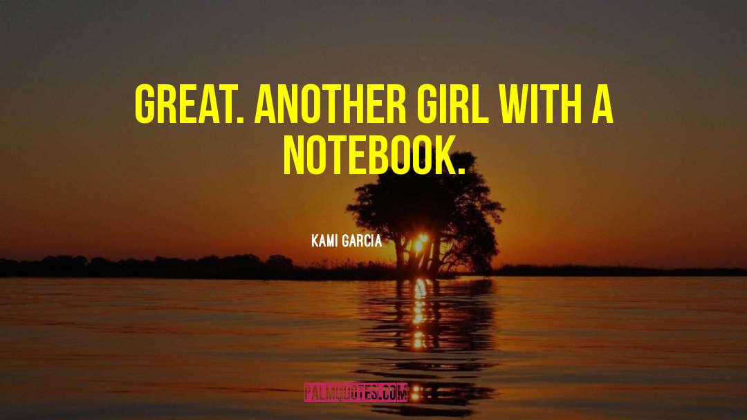 Kami Garcia Quotes: Great. Another girl with a