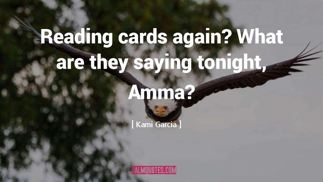 Kami Garcia Quotes: Reading cards again? What are