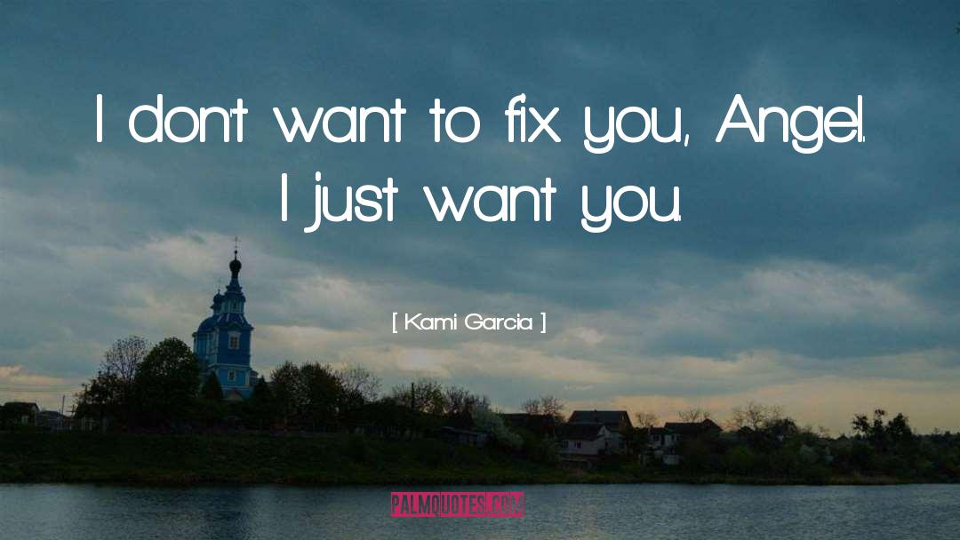 Kami Garcia Quotes: I don't want to fix
