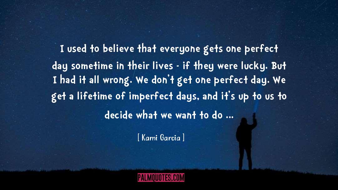 Kami Garcia Quotes: I used to believe that