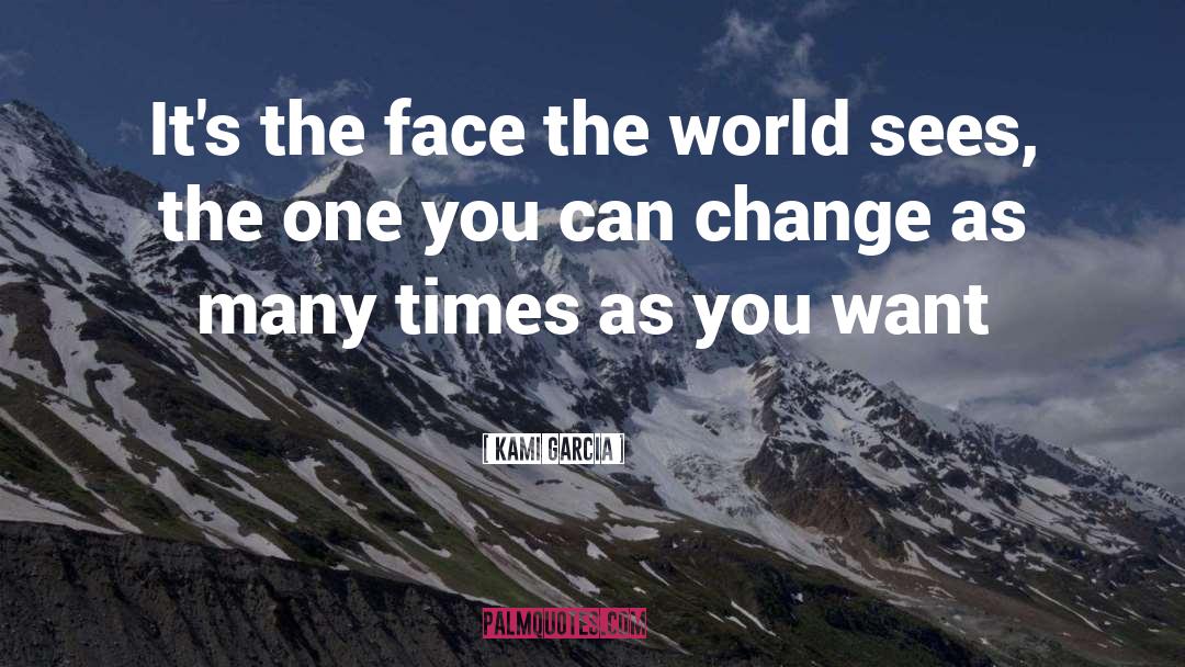 Kami Garcia Quotes: It's the face the world