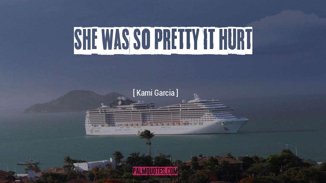 Kami Garcia Quotes: She was so pretty it