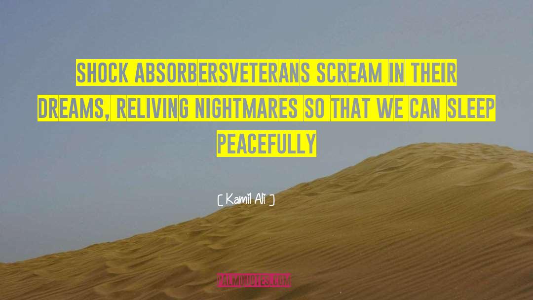 Kamil Ali Quotes: SHOCK ABSORBERS<br>Veterans scream in their