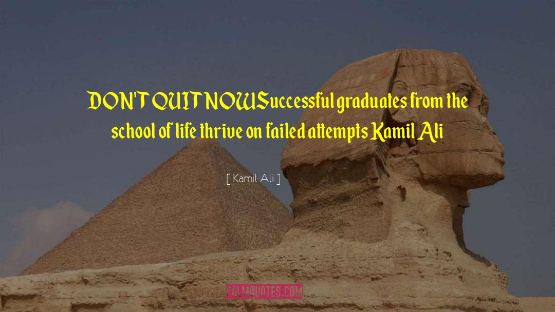 Kamil Ali Quotes: DON'T QUIT NOW<br>Successful graduates from