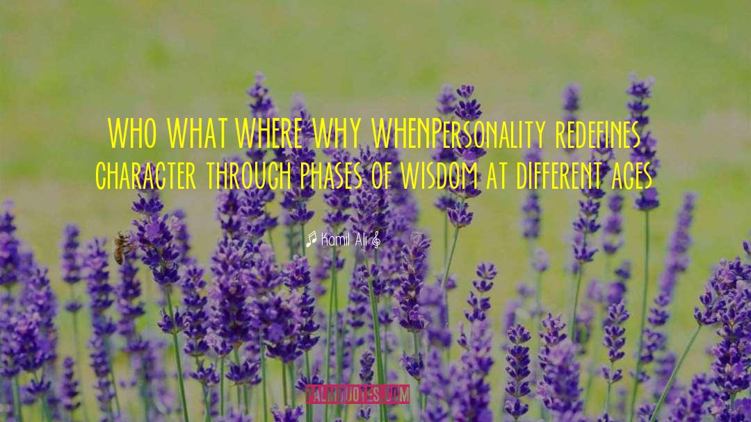 Kamil Ali Quotes: WHO WHAT WHERE WHY WHEN<br>Personality