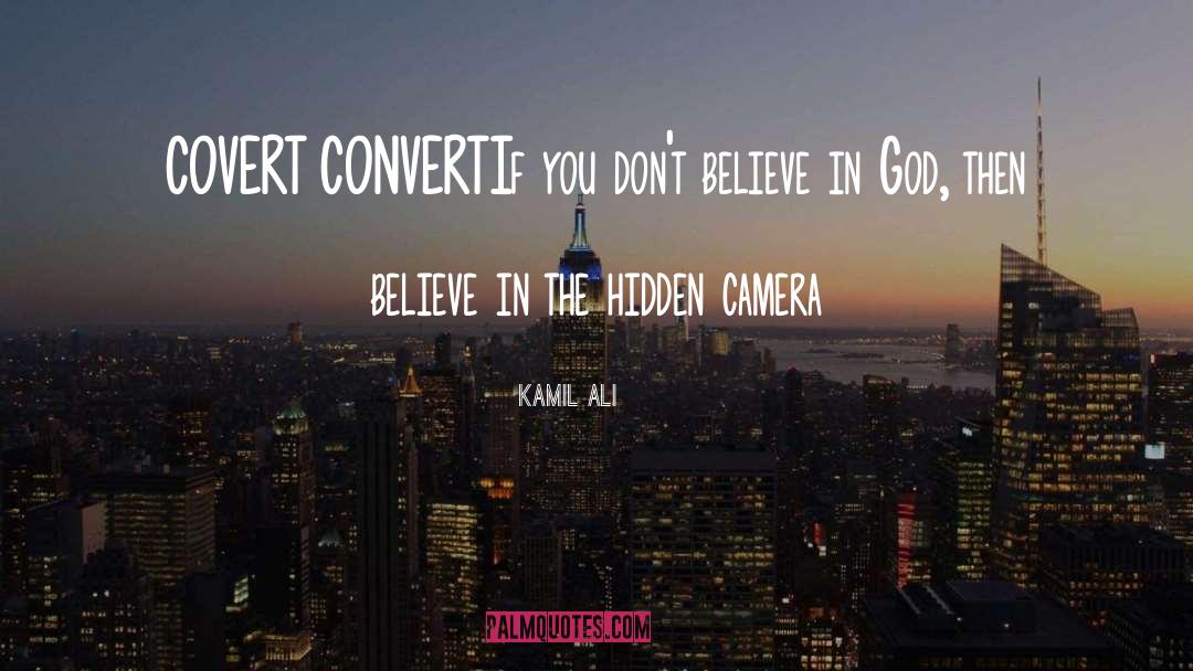 Kamil Ali Quotes: COVERT CONVERT<br>If you don't believe