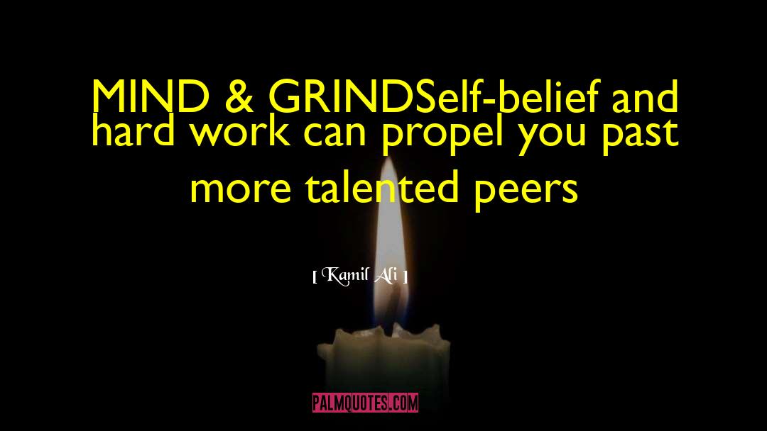 Kamil Ali Quotes: MIND & GRIND<br>Self-belief and hard