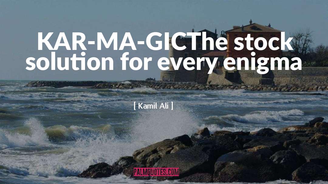 Kamil Ali Quotes: KAR-MA-GIC<br>The stock solution for every