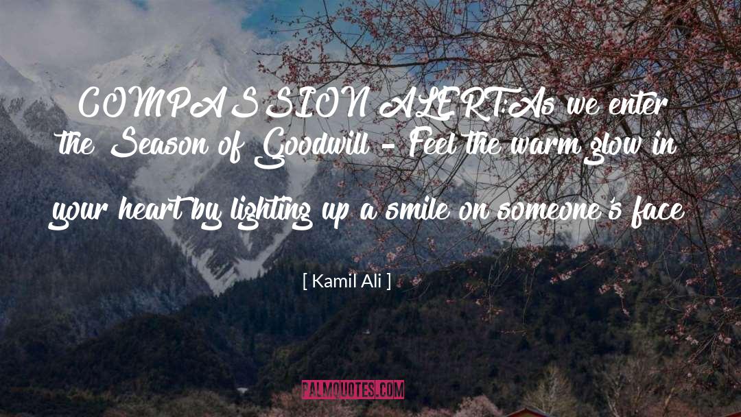 Kamil Ali Quotes: COMPASSION ALERT:<br />As we enter