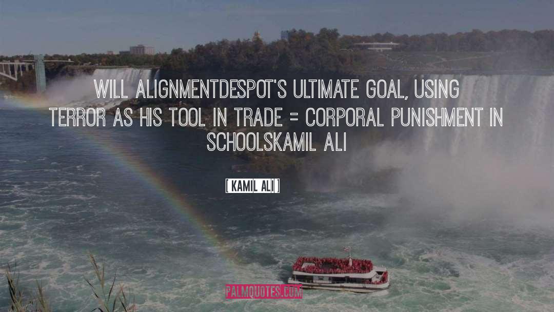 Kamil Ali Quotes: WILL ALIGNMENT<br>Despot's ultimate goal, using