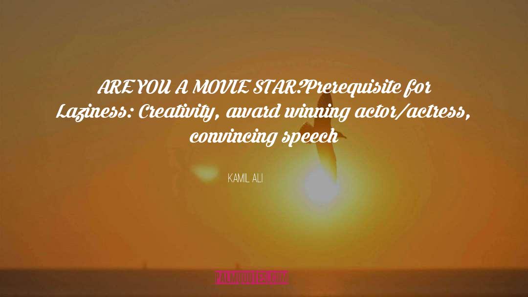 Kamil Ali Quotes: ARE YOU A MOVIE STAR?<br>Prerequisite
