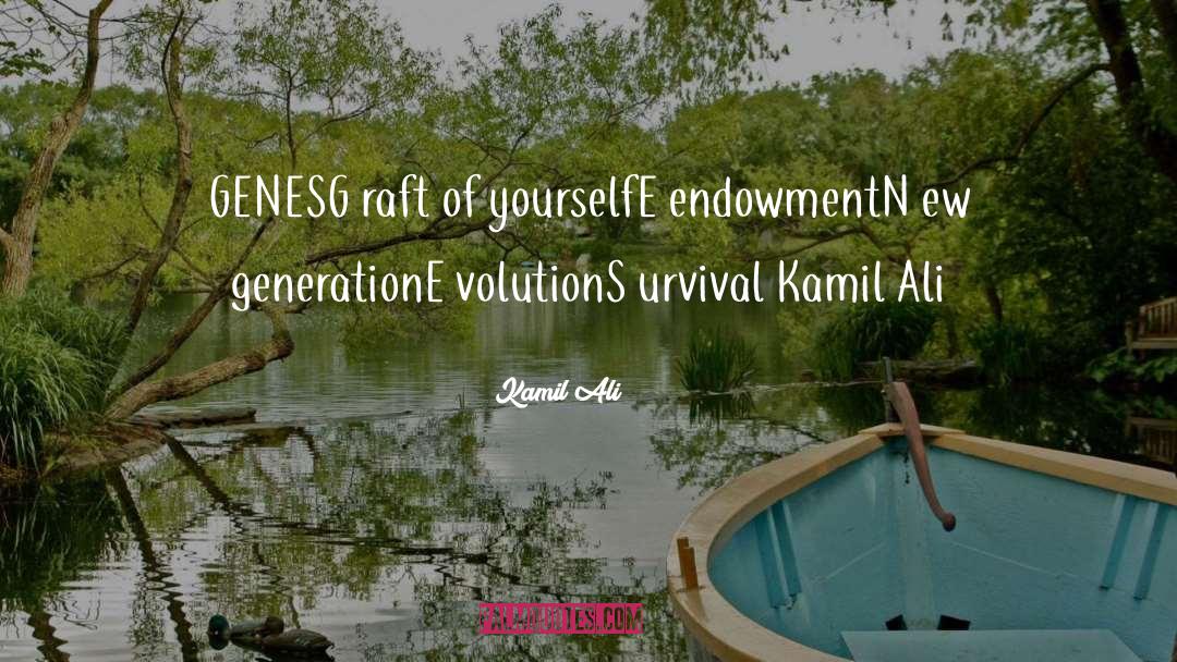 Kamil Ali Quotes: GENES<br>G raft of yourself<br>E endowment<br>N