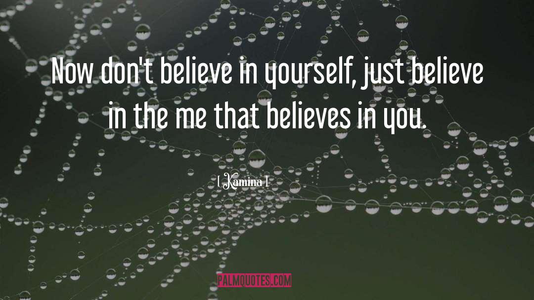 Kamina Quotes: Now don't believe in yourself,