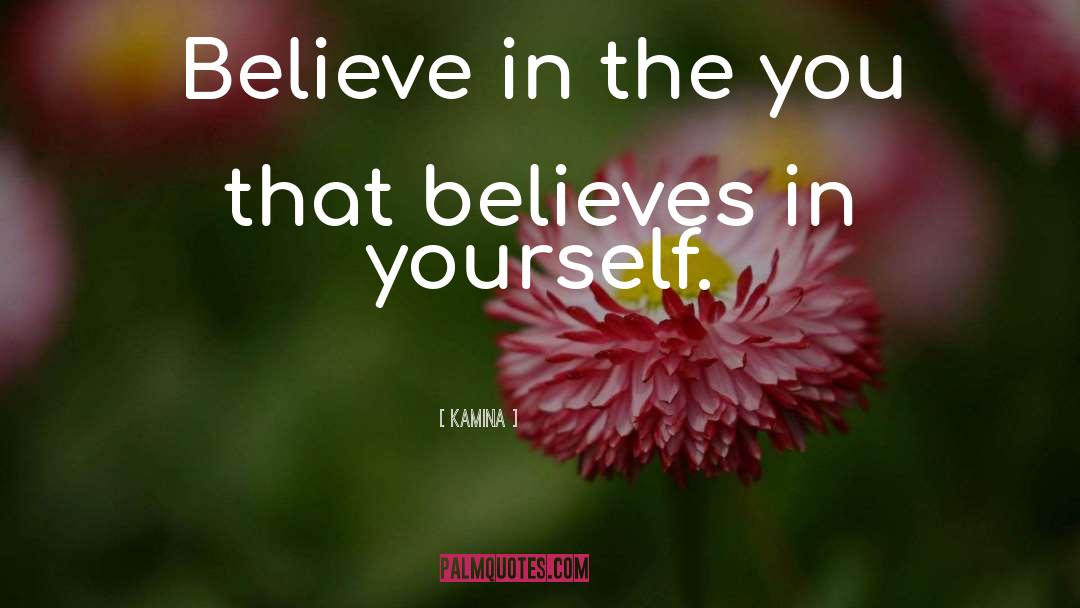 Kamina Quotes: Believe in the you that