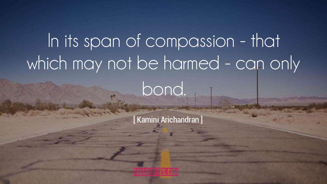 Kamini Arichandran Quotes: In its span of compassion