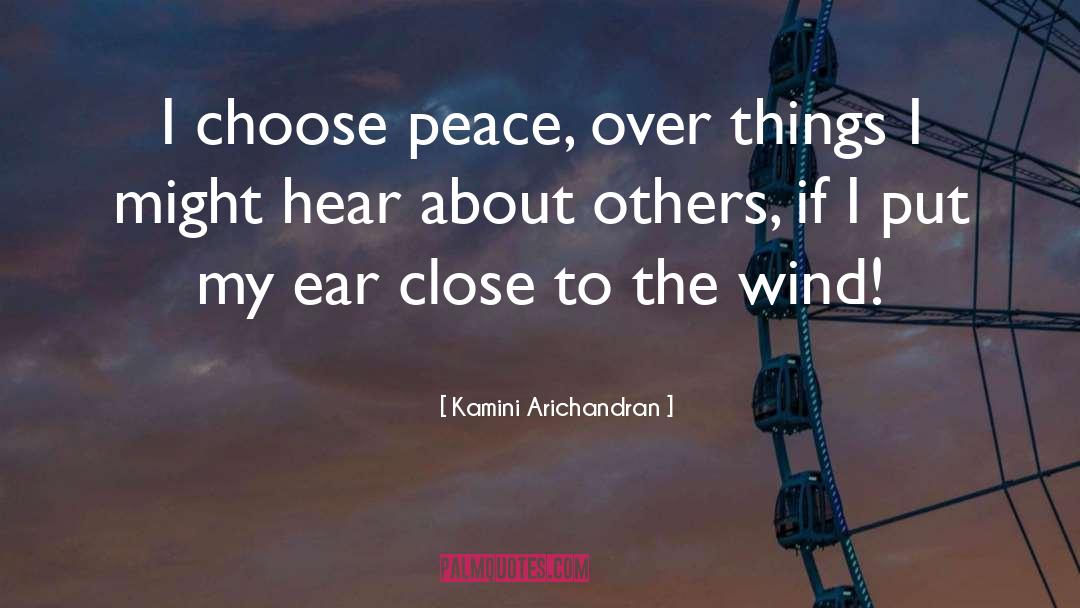 Kamini Arichandran Quotes: I choose peace, over things