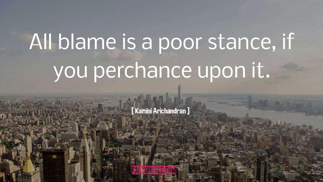 Kamini Arichandran Quotes: All blame is a poor