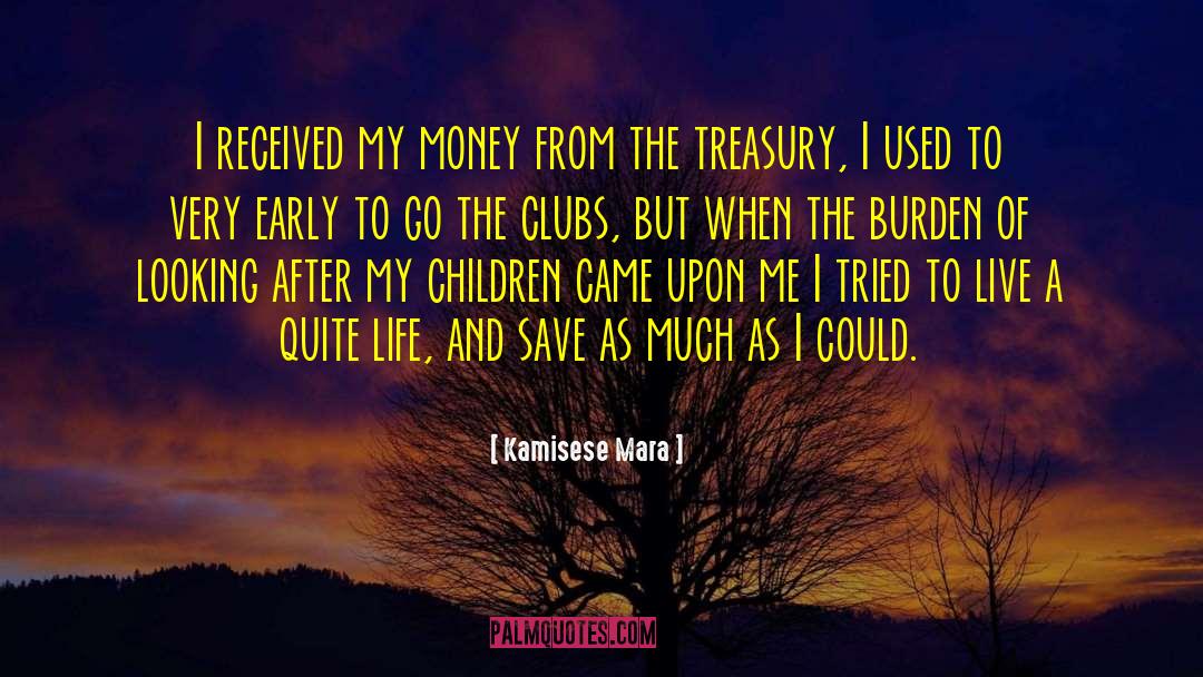 Kamisese Mara Quotes: I received my money from