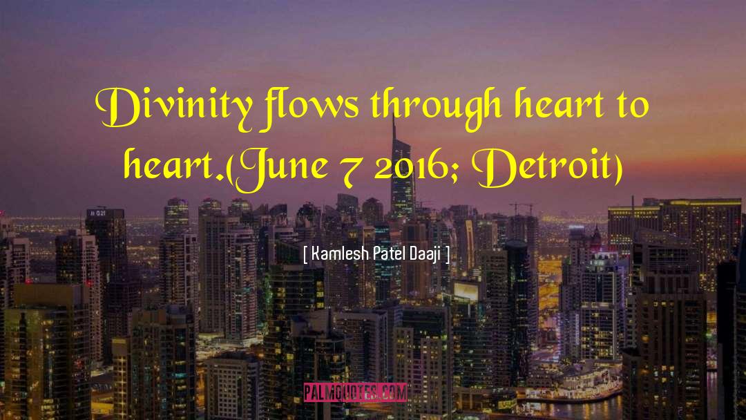 Kamlesh Patel Daaji Quotes: Divinity flows through heart to