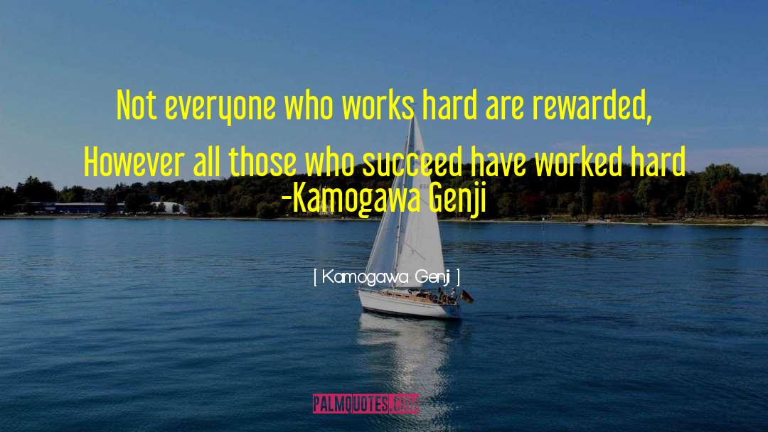 Kamogawa Genji Quotes: Not everyone who works hard